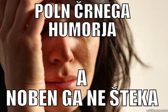 POLN ČRNEGA HUMORJA A NOBEN GA NE ŠTEKA First World Problems