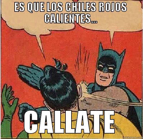 ES QUE LOS CHILES ROJOS CALIENTES... CALLATE Batman Slapping Robin