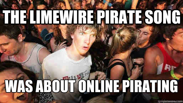 The Limewire Pirate Song Was about online pirating  Sudden Clarity Clarence