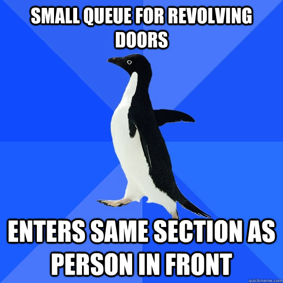 Small queue for revolving doors enters same section as person in front  Socially Awkward Penguin