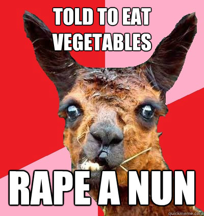 told to eat vegetables rape a nun  