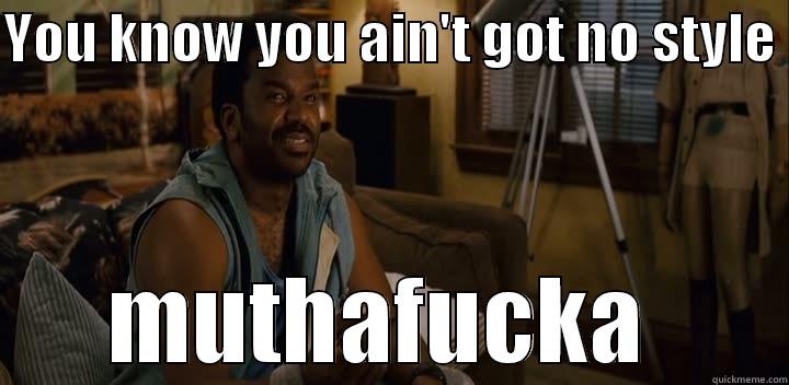 YOU KNOW YOU AIN'T GOT NO STYLE  MUTHAFUCKA  Misc