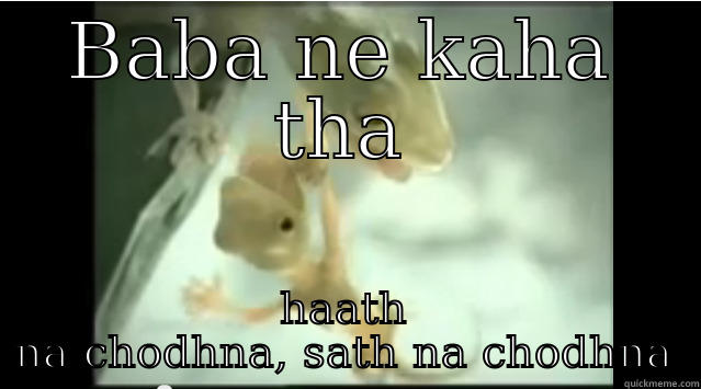 Baba ne kaha tha  - BABA NE KAHA THA HAATH NA CHODHNA, SATH NA CHODHNA Misc