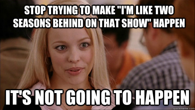 Stop trying to make 