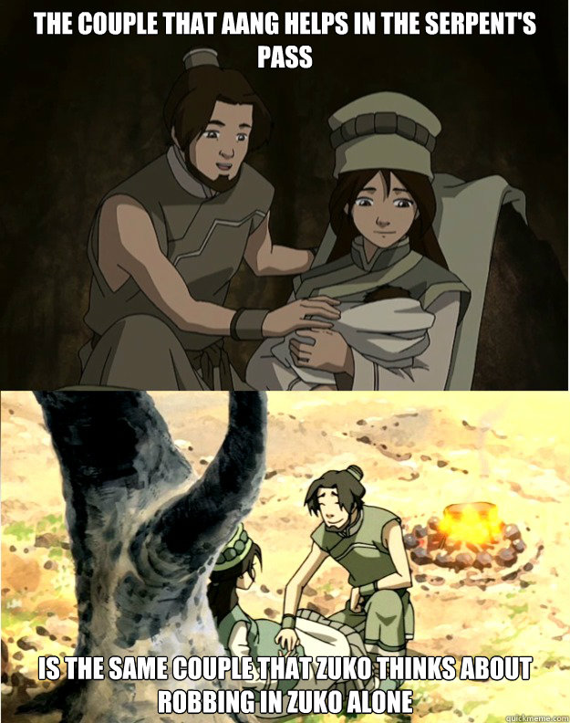 The couple that Aang helps in The Serpent's pass  Is the same couple that Zuko thinks about robbing in Zuko Alone - The couple that Aang helps in The Serpent's pass  Is the same couple that Zuko thinks about robbing in Zuko Alone  reoccurring characters