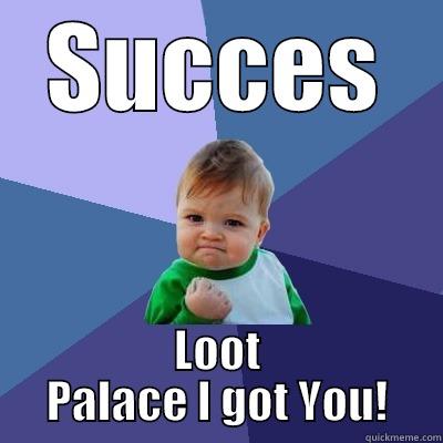 SUCCES LOOT PALACE I GOT YOU! Success Kid