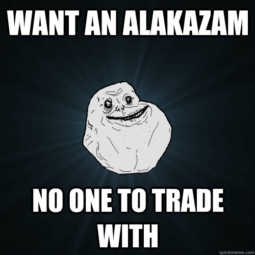 Want an alakazam No one to trade with  Forever Alone