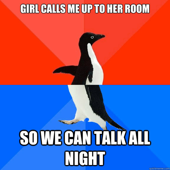 Girl calls me up to her room so we can talk all night  Socially Awesome Awkward Penguin
