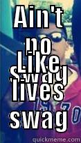 AIN'T NO SWAG LIKE LIVES SWAG Misc