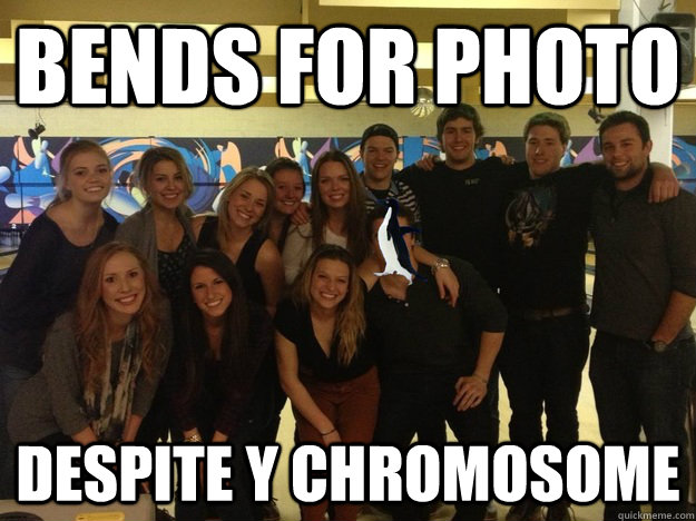 Bends for photo despite Y chromosome - Bends for photo despite Y chromosome  Socially Awkward Bro