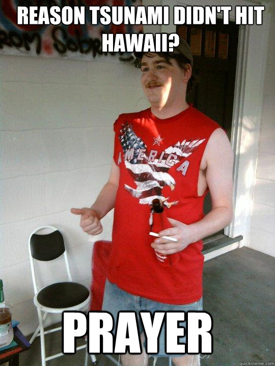 Reason Tsunami didn't hit Hawaii? Prayer  Redneck Randal
