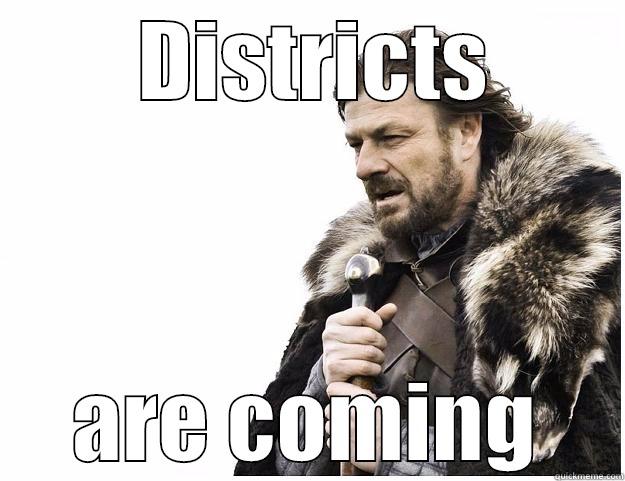 return your ballot, folks -  DISTRICTS ARE COMING Imminent Ned