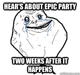 Hear's about epic party two weeks after it happens - Hear's about epic party two weeks after it happens  foreveralonecookies