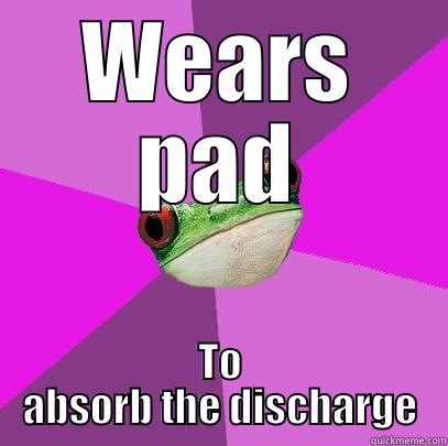 Two Uses for Feminine Products - WEARS PAD TO ABSORB THE DISCHARGE Foul Bachelorette Frog