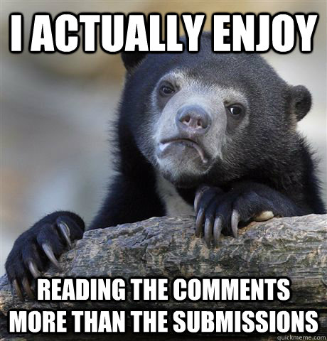 I actually enjoy reading the comments more than the submissions - I actually enjoy reading the comments more than the submissions  Confession Bear