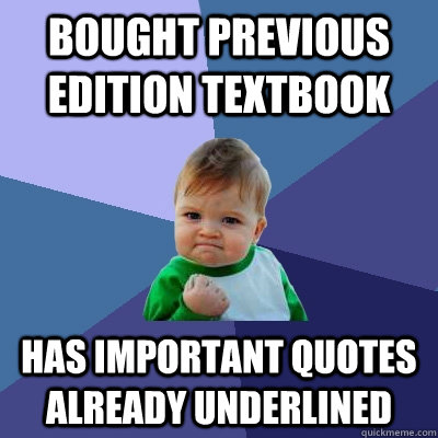 Bought previous edition textbook has important quotes already underlined  Success Kid
