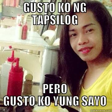 GUSTO KO NG TAPSILOG PERO GUSTO KO YUNG SAYO Misc