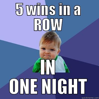 5 WINS IN A ROW IN ONE NIGHT Success Kid