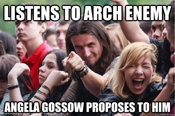 listens to arch enemy Angela Gossow proposes to him  Ridiculously Photogenic Metalhead