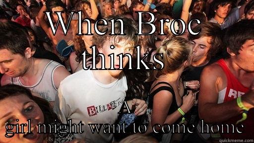 WHEN BROC THINKS A GIRL MIGHT WANT TO COME HOME Sudden Clarity Clarence