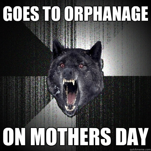GOES TO ORPHANAGE on mothers day  Insanity Wolf