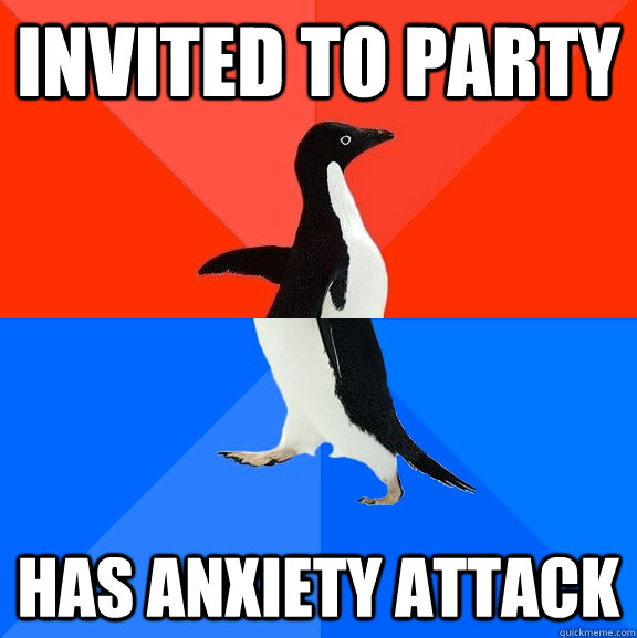 Invited to party has anxiety attack  Socially Awesome Awkward Penguin