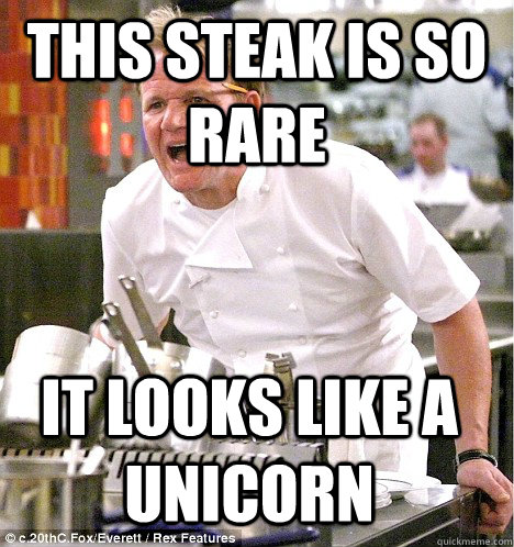 this steak is so rare it looks like a unicorn - this steak is so rare it looks like a unicorn  gordon ramsay