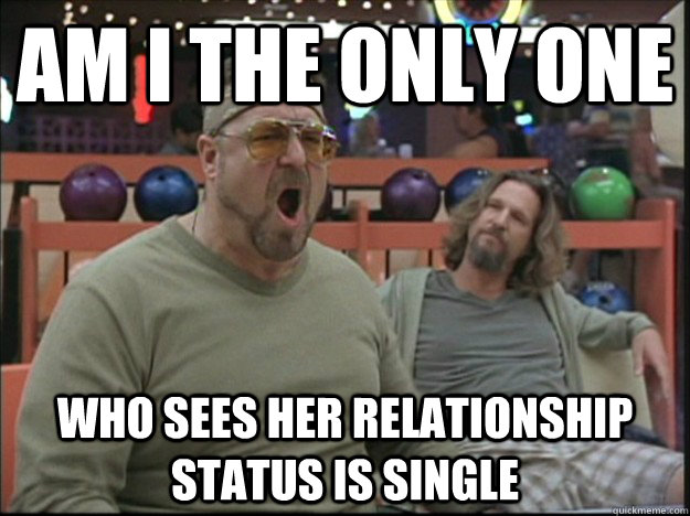 am i the only one  Who sees her relationship status is single  Goodman rage