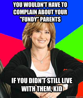 You wouldn't have to complain about your 