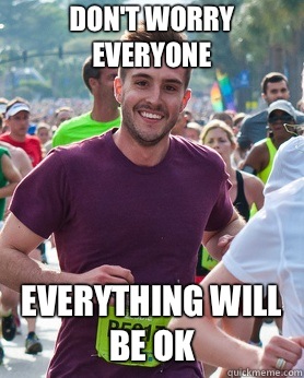 Don't worry everyone Everything will be ok  Ridiculously photogenic guy