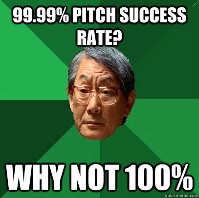 99.99% Pitch Success Rate? Why Not 100%  High Expectations Asian Father