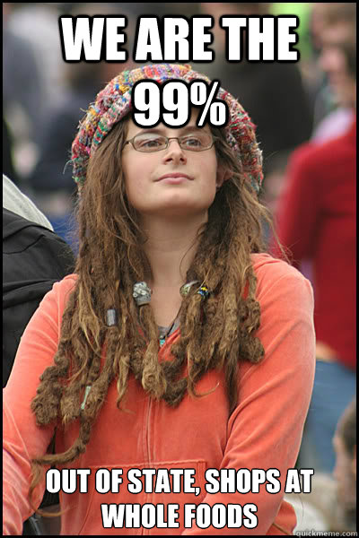 we are the 99% out of state, shops at whole foods  College Liberal