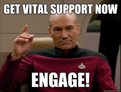 Get vital support now Engage!  Picard