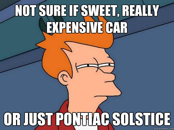 not sure if sweet, really expensive car or just Pontiac solstice  Futurama Fry