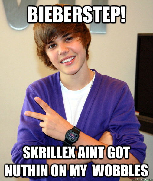 bieberstep! skrillex aint got nuthin on my  wobbles - bieberstep! skrillex aint got nuthin on my  wobbles  Musical Justin Bieber