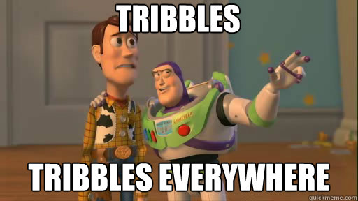Tribbles Tribbles everywhere  Everywhere