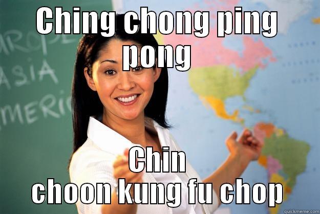CHING CHONG PING PONG CHIN CHOON KUNG FU CHOP Unhelpful High School Teacher