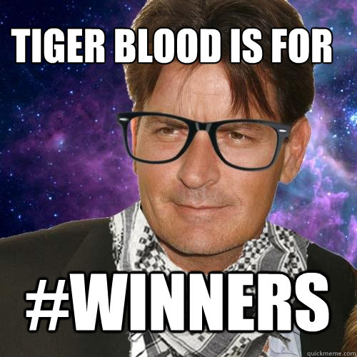 TIGER BLOOD IS FOR  #WINNERS - TIGER BLOOD IS FOR  #WINNERS  Hipster Charlie Sheen