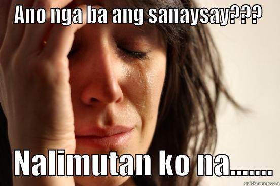 ANO NGA BA ANG SANAYSAY???    NALIMUTAN KO NA....... First World Problems