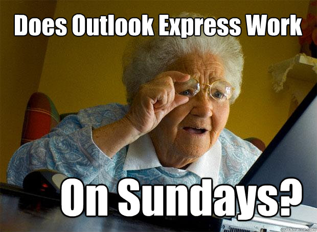 Does Outlook Express Work On Sundays?  Grandma finds the Internet