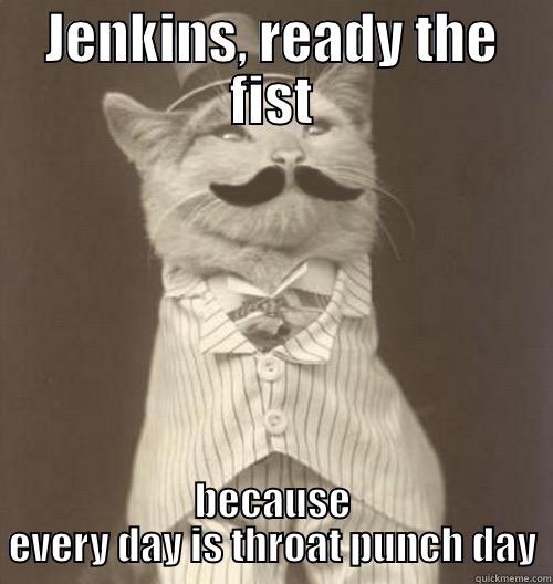 throat punch every day - JENKINS, READY THE FIST BECAUSE EVERY DAY IS THROAT PUNCH DAY Original Business Cat