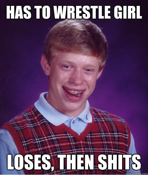 has to wrestle girl loses, then shits  