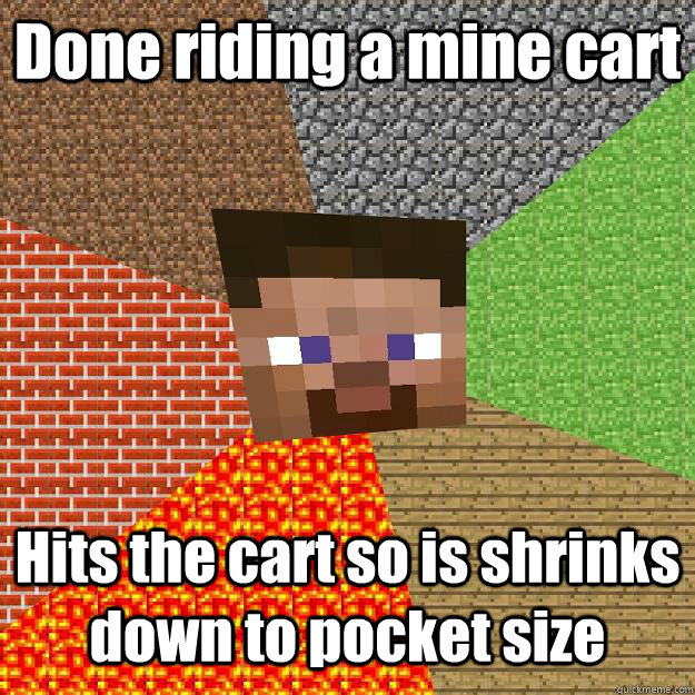 Done riding a mine cart Hits the cart so is shrinks down to pocket size - Done riding a mine cart Hits the cart so is shrinks down to pocket size  Minecraft