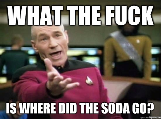 What the fuck is Where did the soda go?  Annoyed Picard HD