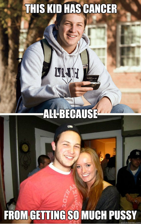 This kid has cancer all because from getting so much pussy  1 month later