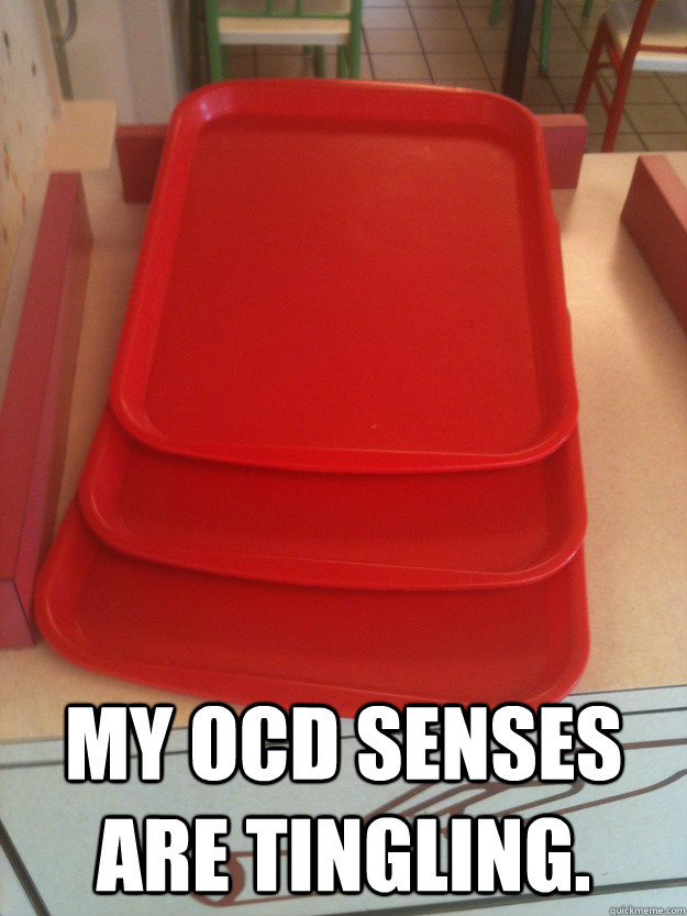 My OCD senses are tingling.  OCD trays