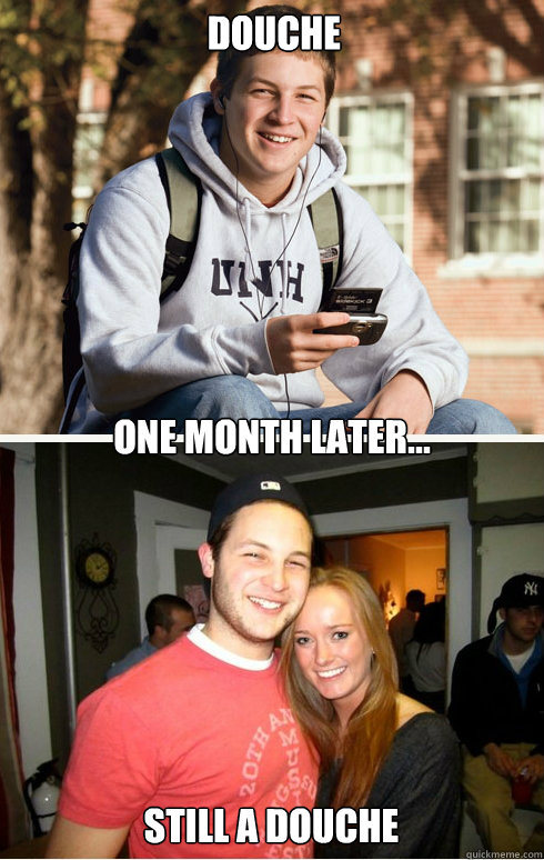 Douche one month later... Still a douche  1 month later