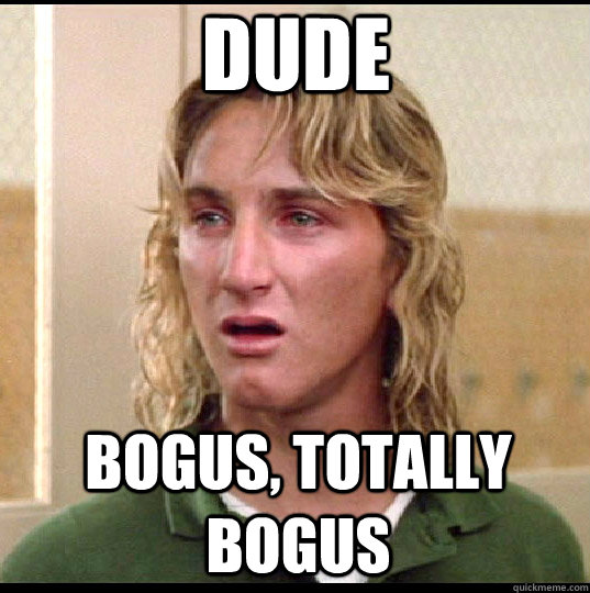 dude bogus, totally bogus - dude bogus, totally bogus  Spicoli Says Dis Is Not Dis