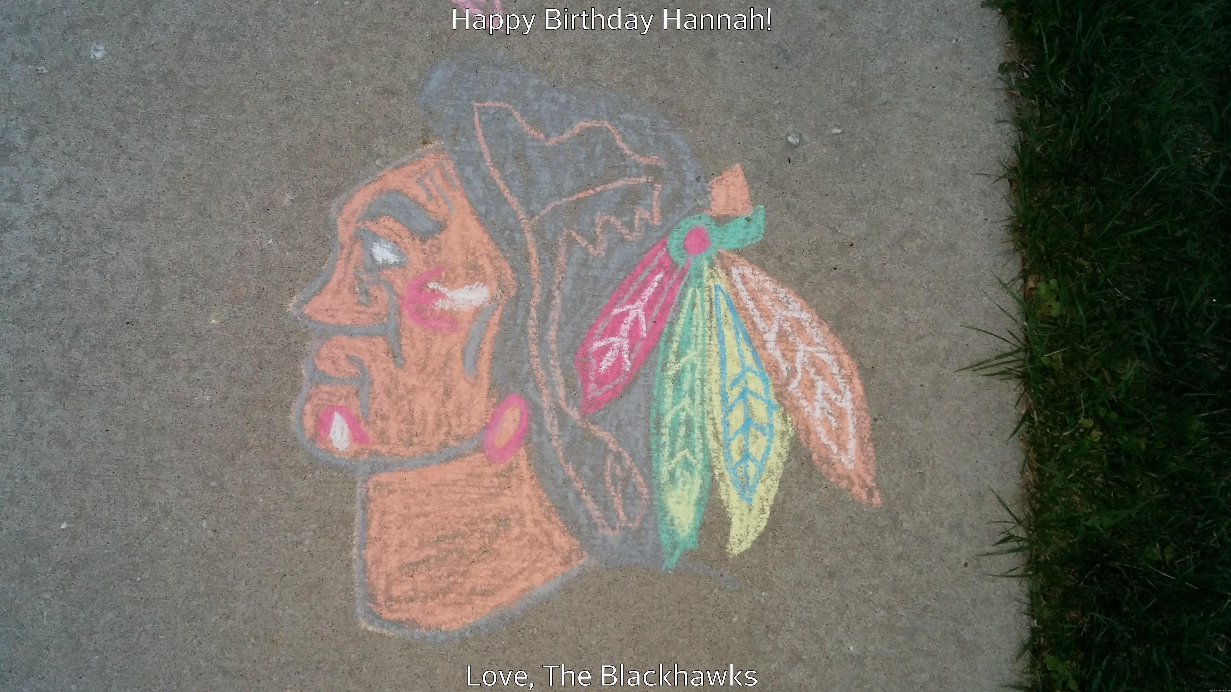 HAPPY BIRTHDAY HANNAH! LOVE, THE BLACKHAWKS Misc