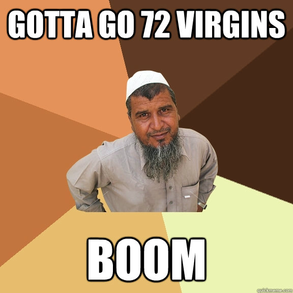 gotta go 72 virgins boom  Ordinary Muslim Man